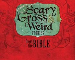 Scary, Gross & Weird Bible lessons